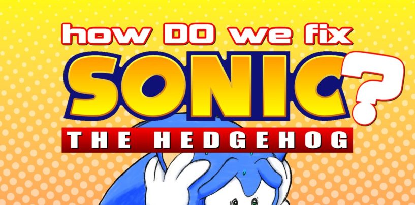Video Editorial: How DO We Fix Sonic?